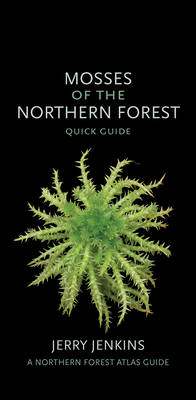 Mosses of the Northern Forest: Quick Guide - Jerry Jenkins