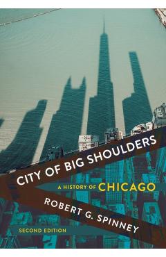 City of Big Shoulders: A History of Chicago - Robert G. Spinney