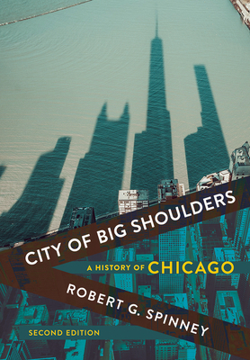 City of Big Shoulders: A History of Chicago - Robert G. Spinney
