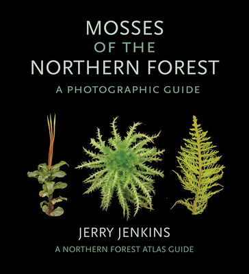 Mosses of the Northern Forest: A Photographic Guide - Jerry Jenkins