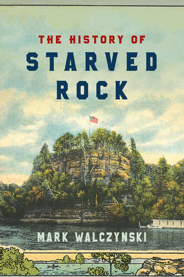 The History of Starved Rock - Mark Walczynski