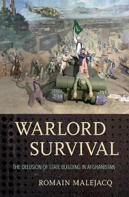 Warlord Survival: The Delusion of State Building in Afghanistan - Romain Malejacq