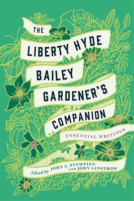 The Liberty Hyde Bailey Gardener's Companion: Essential Writings - Liberty Hyde Bailey