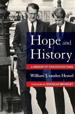 Hope and History: A Memoir of Tumultuous Times - William J. Vanden Heuvel