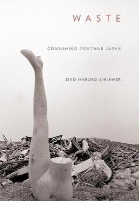 Waste: Consuming Postwar Japan - Eiko Maruko Siniawer