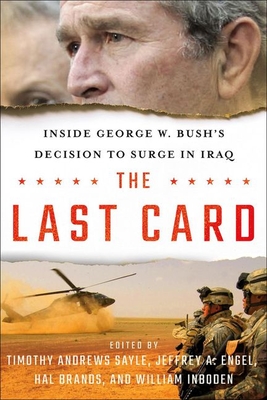 The Last Card: Inside George W. Bush's Decision to Surge in Iraq - Timothy Andrews Sayle