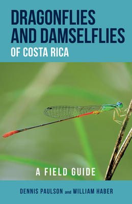 Dragonflies and Damselflies of Costa Rica: A Field Guide - Dennis R. Paulson