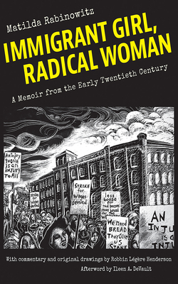 Immigrant Girl, Radical Woman: A Memoir from the Early Twentieth Century - Matilda Rabinowitz