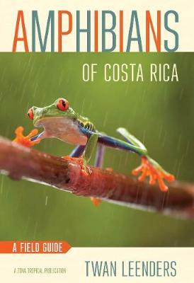 Amphibians of Costa Rica: A Field Guide - Twan Leenders
