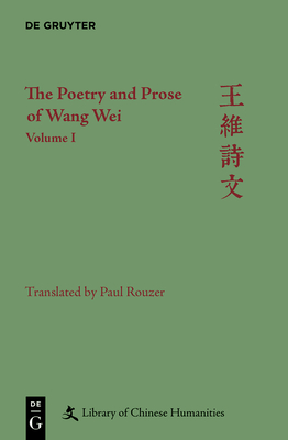 The Poetry and Prose of Wang Wei. Volume 1 - Christopher Nugent