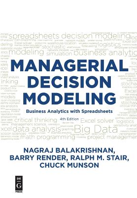 Managerial Decision Modeling: Business Analytics with Spreadsheets, Fourth Edition - Balakrishnan