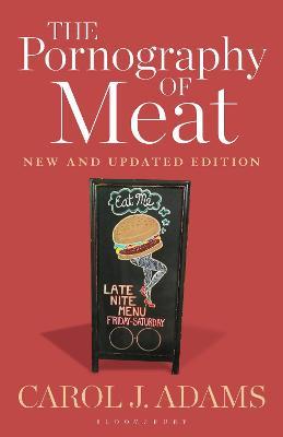 The Pornography of Meat: New and Updated Edition - Carol J. Adams