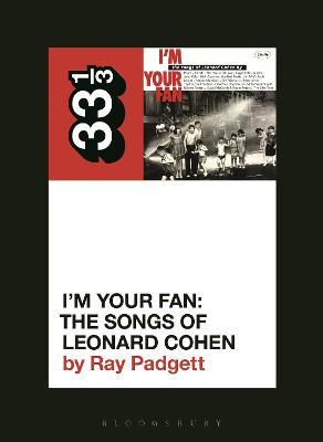 Various Artists' I'm Your Fan: The Songs of Leonard Cohen - Ray Padgett