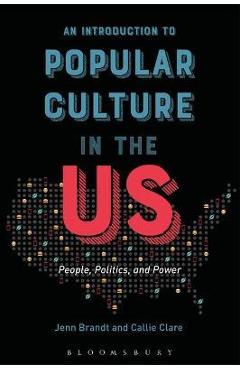 Coperta cărții 'An Introduction to Popular Culture in the Us: People, Politics, and Power - Jenn Brandt'