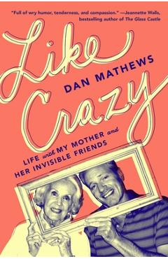 Coperta cărții 'Like Crazy: Life with My Mother and Her Invisible Friends - Dan Mathews'