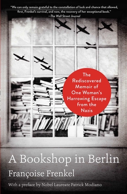 A Bookshop in Berlin: The Rediscovered Memoir of One Woman's Harrowing Escape from the Nazis - Fran�oise Frenkel