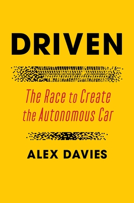 Driven: The Race to Create the Autonomous Car - Alex Davies