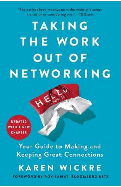 Taking the Work Out of Networking: Your Guide to Making and Keeping Great Connections - Karen Wickre
