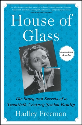 House of Glass: The Story and Secrets of a Twentieth-Century Jewish Family - Hadley Freeman