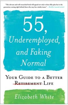 Poza produsului 55, Underemployed, and Faking Normal: Your Guide to a Better Life - Elizabeth White