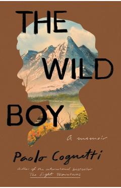 The Wild Boy: A Memoir - Paolo Cognetti