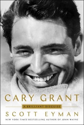 Cary Grant: A Brilliant Disguise - Scott Eyman