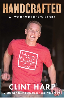 Handcrafted: A Woodworker's Story - Clint Harp