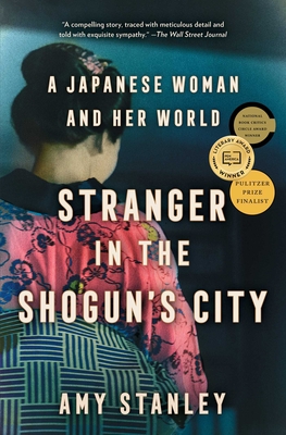 Stranger in the Shogun's City: A Japanese Woman and Her World - Amy Stanley