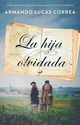 Coperta cărții 'La Hija Olvidada (Daughter's Tale Spanish Edition): Novela - Armando Lucas Correa'