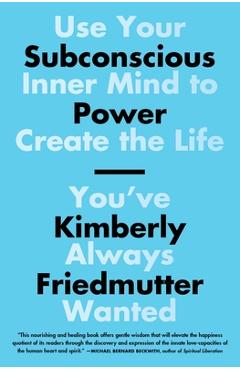 Poza produsului Subconscious Power: Use Your Inner Mind to Create the Life You've Always Wanted - Kimberly Friedmutter