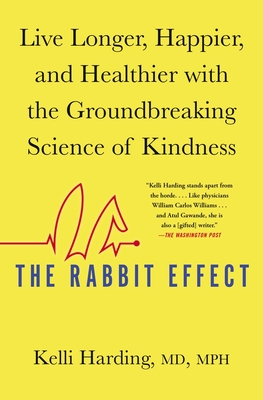 The Rabbit Effect: Live Longer, Happier, and Healthier with the Groundbreaking Science of Kindness - Kelli Harding