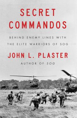 Secret Commandos: Behind Enemy Lines with the Elite Warriors of Sog - John L. Plaster