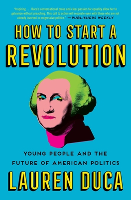 How to Start a Revolution: Young People and the Future of American Politics - Lauren Duca