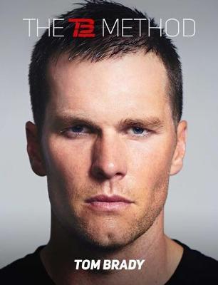 The Tb12 Method: How to Do What You Love, Better and for Longer - Tom Brady