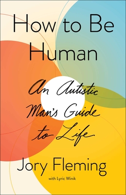 How to Be Human: An Autistic Man's Guide to Life - Jory Fleming