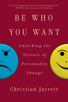 Be Who You Want: Unlocking the Science of Personality Change - Christian Jarrett