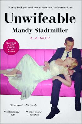 Unwifeable: A Memoir - Mandy Stadtmiller