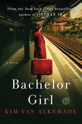 Bachelor Girl: A Novel by the Author of Orphan #8 - Kim Van Alkemade