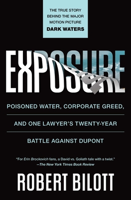 Exposure: Poisoned Water, Corporate Greed, and One Lawyer's Twenty-Year Battle Against DuPont - Robert Bilott