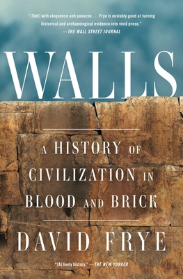 Walls: A History of Civilization in Blood and Brick - David Frye