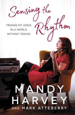Sensing the Rhythm: Finding My Voice in a World Without Sound - Mandy Harvey