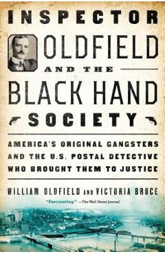 Coperta cărții 'Inspector Oldfield and the Black Hand Society: America's Original Gangsters and the U.S. Postal Detective Who Brought'