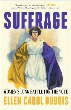 Suffrage: Women's Long Battle for the Vote - Ellen Carol Dubois