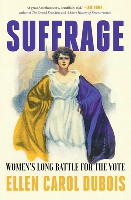 Suffrage: Women's Long Battle for the Vote - Ellen Carol Dubois