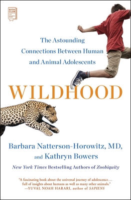 Wildhood: The Astounding Connections Between Human and Animal Adolescents - Barbara Natterson-horowitz