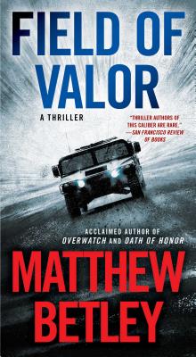 Field of Valor, 3: A Thriller - Matthew Betley