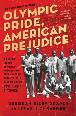 Olympic Pride, American Prejudice: The Untold Story of 18 African Americans Who Defied Jim Crow and Adolf Hitler to Compete in the 1936 Berlin Olympic - Deborah Riley Draper
