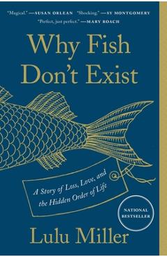 Poza produsului Why Fish Don't Exist: A Story of Loss, Love, and the Hidden Order of Life - Lulu Miller