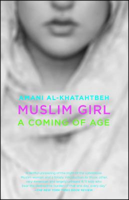 Muslim Girl: A Coming of Age - Amani Al-khatahtbeh