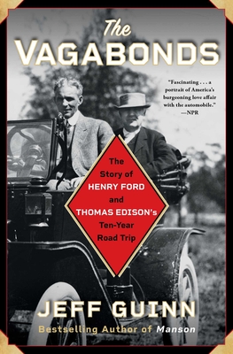 The Vagabonds: The Story of Henry Ford and Thomas Edison's Ten-Year Road Trip - Jeff Guinn
